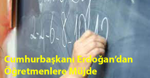 Cumhurbaşkanı Erdoğan’dan Öğretmenlere Müjde