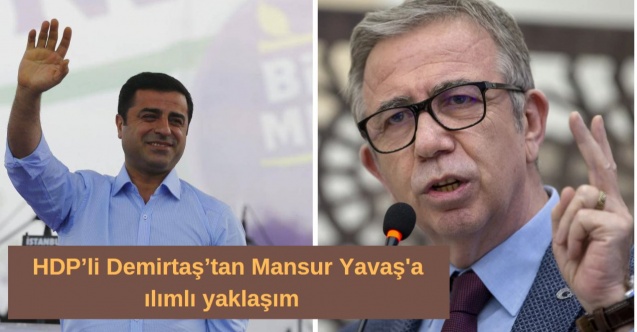 HDP’li Demirtaş’tan Mansur Yavaş’ın adaylığına ılımlı yaklaşım