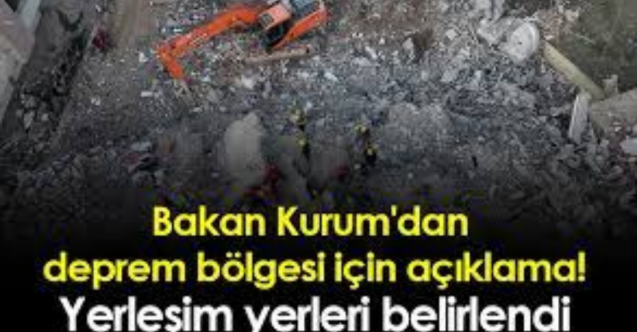 Bakan Kurum: Depremden etkilenen illerimizde yerleşim alanlarına ilişkin yerler belirlendi