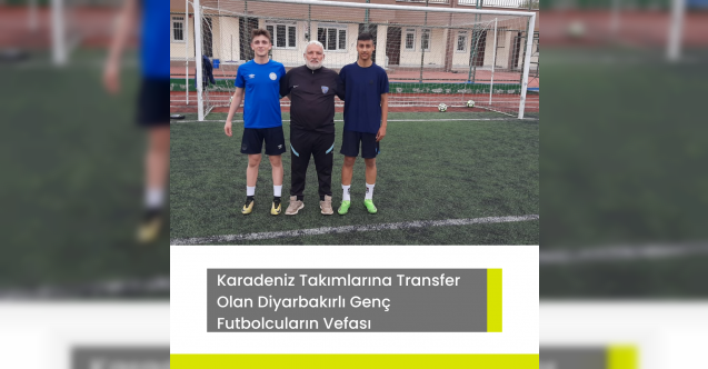 Karadeniz Takımlarına Transfer Olan Diyarbakırlı Genç Futbolcuların Vefası