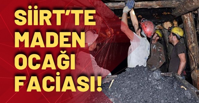 Siirt'te maden ocağı göçtü, ölü ve yaralılar var