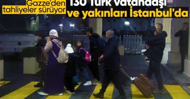 Gazze'den tahliye edilen 130 Türk vatandaşı ve yakınları İstanbul'da