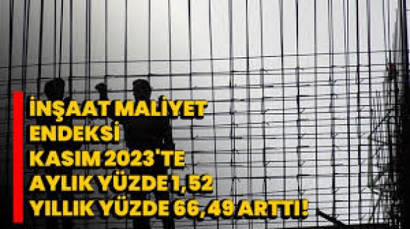 İnşaat maliyet endeksi yüzde 66,49 arttı