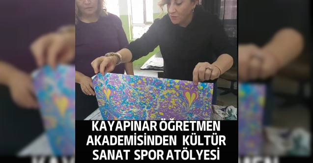 KAYAPINAR ÖĞRETMEN AKADEMİSİNDEN   KÜLTÜR  SANAT  SPOR ATÖLYESİ