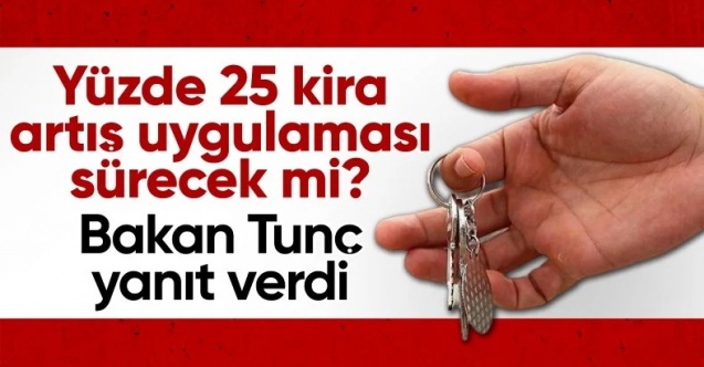 Yılmaz Tunç: Yüzde 25 kira artışı durumuna gerek kalmayacak
