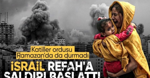 İsrail, Gazze'deki Refah şehrine saldırı başlattı
