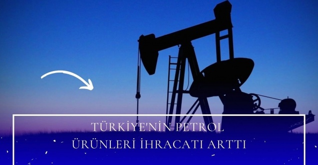 Petrol ürünleri ihracatında artış var