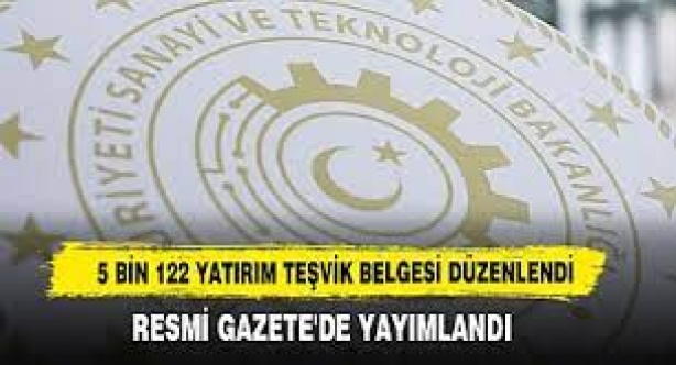 Sanayi ve Teknoloji Bakanlığı 5 bin 122 yatırım teşvik belgesi verdi