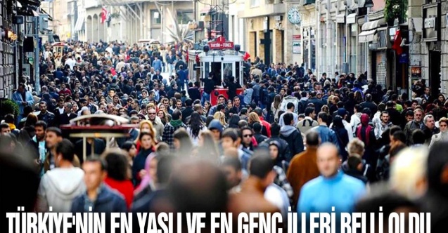 Türkiye'nin en genç ve en yaşlı illeri belli oldu!