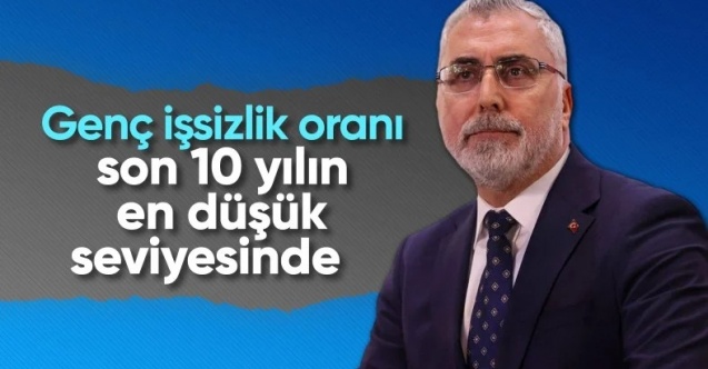 Vedat Işıkhan: Genç işsizlik oranı son 10 yılın en düşük seviyesine geldi