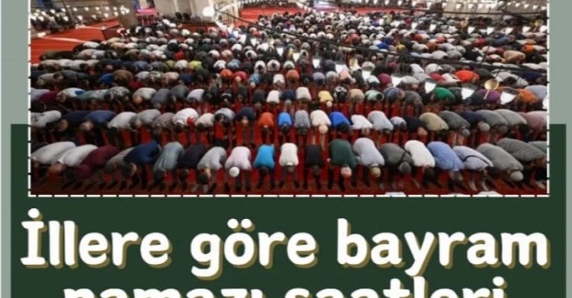 İllere göre bayram namazı saatleri