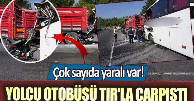 Tır ile yolcu otobüsü çarpıştı: Çok sayıda yaralı var