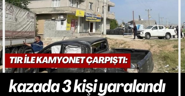 TIR-kamyonet çarpışması: 3 yaralı