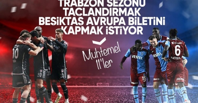 Beşiktaş - Trabzonspor maçının muhtemel 11'leri