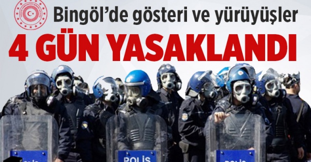 Bingöl’de gösteri ve yürüyüşler 4 gün yasaklandı