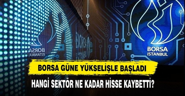 Borsa güne yükselişle başladı