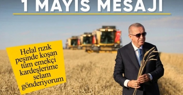 Cumhurbaşkanı Erdoğan'dan 1 Mayıs mesajı: Selamlarımı gönderiyorum