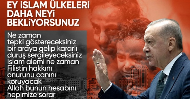 Cumhurbaşkanı Erdoğan'dan İslam ülkelerine Gazze tepkisi