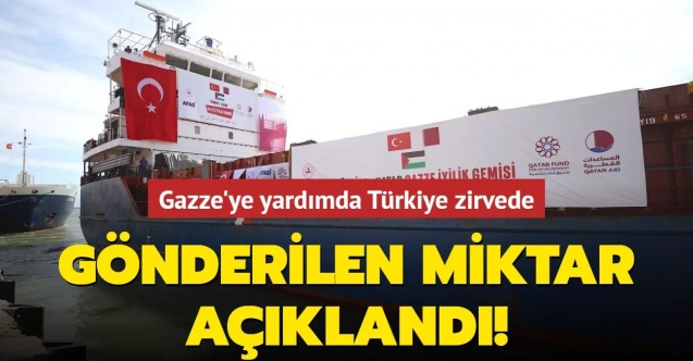 Dışişleri Bakanlığı açıkladı: Türkiye, Gazze'ye yardımda ilk sırada