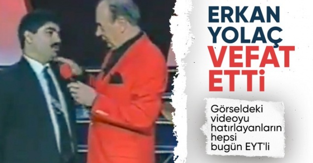 Erkan Yolaç vefat etti