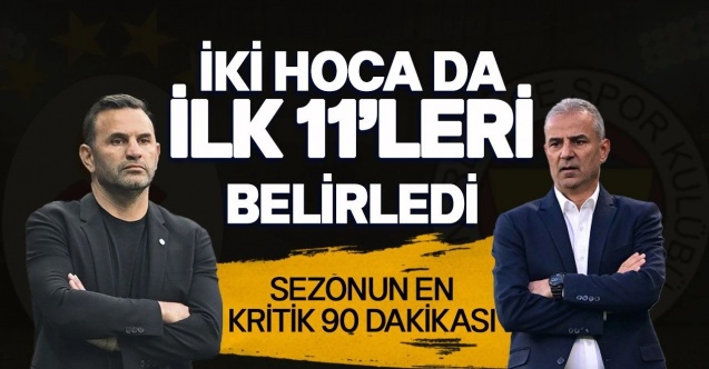 Galatasaray - Fenerbahçe derbisinin 11'leri netleşiyor