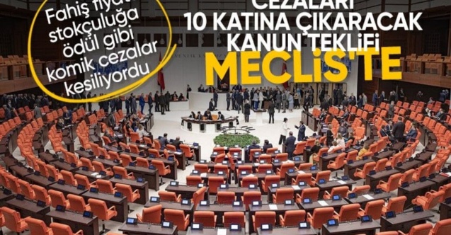 Kanun Teklifi, TBMM Başkanlığı'na sunuldu: Fahiş fiyat artışı ve stokçuluk yapana ceza yağacak