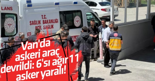 Van'da askeri araç devrildi: Yaralıların durumu ağır