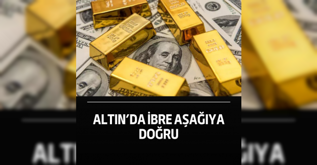 Altın’da ibre aşağıya doğru