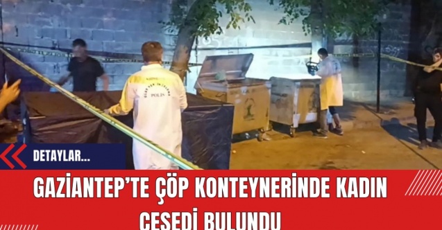 Çöp konteynerinde kadın cesedi bulundu