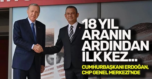 Cumhurbaşkanı Erdoğan, iade-i ziyaret için CHP Genel Merkezi'nde