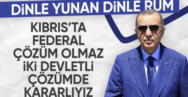 Cumhurbaşkanı Erdoğan: Kıbrıs'ta federal bir çözüm olmaz