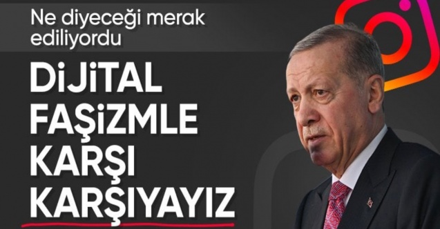Cumhurbaşkanı Erdoğan: Dijital faşizmle karşı karşıyayız