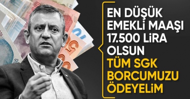 Özgür Özel'den SGK borçlarına karşı emekli maaşı teklifi
