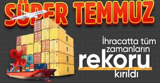 Temmuz ayında ihracat rekoru kırıldı: 22,5 milyar dolar