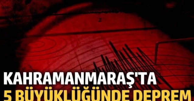 Kahramanmaraş'ta 5 büyüklüğünde deprem
