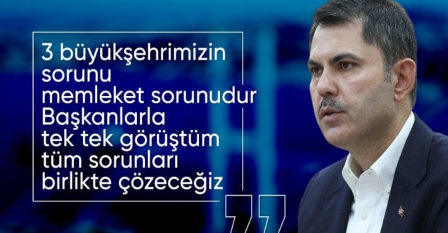 Murat Kurum: Mesele millet olunca parti gözetmeksizin herkesle görüşüyoruz
