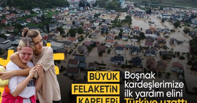 Bosna Hersek'te sel felaketi: Türkiye uzattığı yardım eliyle yaraları sarıyor