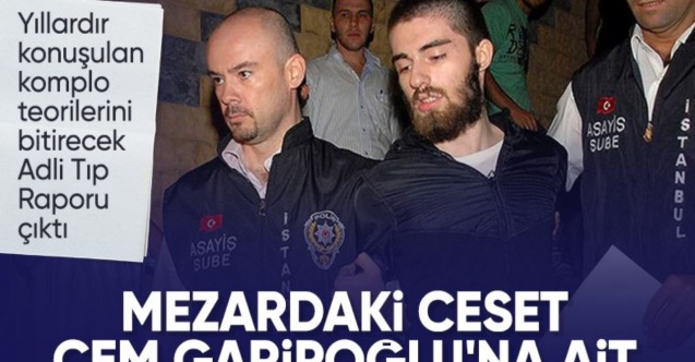 Cem Garipoğlu'nun DNA'sı doğrulandı