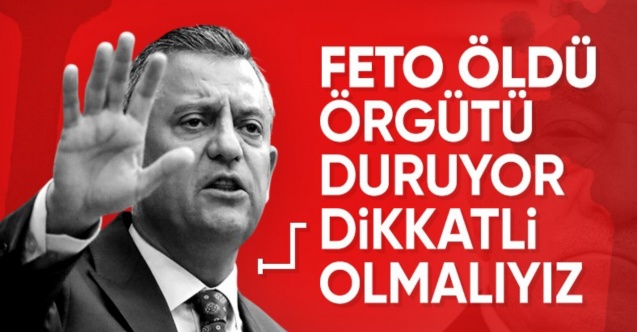 Özgür Özel'den Fetullah Gülen'in ölümüne ilişkin ilk açıklama