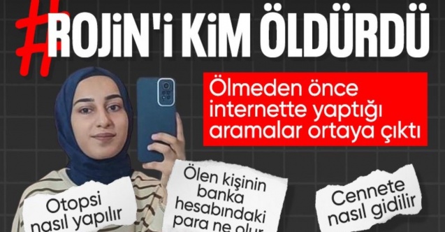 Van'da cansız bedeni bulunan Rojin'in internette yaptığı aramalar