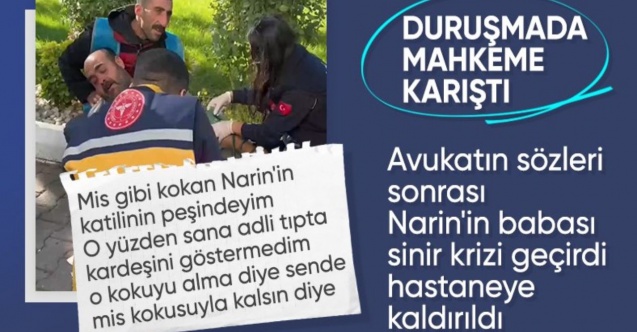 Narin davasında ikinci gün: Ortalık karıştı, baba Arif Güran hastaneye kaldırıldı
