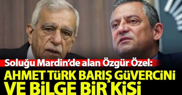 Özgür Özel: Ahmet Türk barış güvercinidir