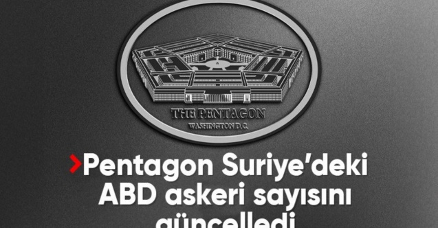 Pentagon, Suriye'de bulunan ABD askeri sayısını güncelledi