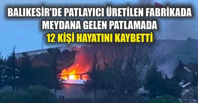 SON DAKİKA! Balıkesir'de patlayıcı üretim fabrikasında patlama oldu