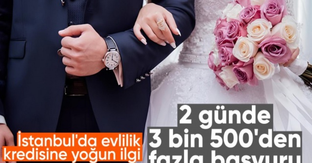 İstanbul’da evlilik kredisine büyük ilgi: 48 saatte 3 bin 500'den fazla başvuru