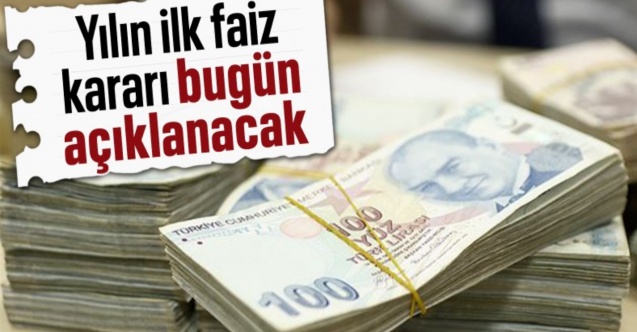 Merkez Bankası yılın ilk faiz kararını bugün açıklayacak