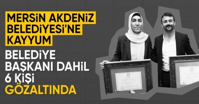 Mersin Akdeniz Belediye Başkanı Sarıyıldız ile 5 belediye meclis üyesi gözaltında