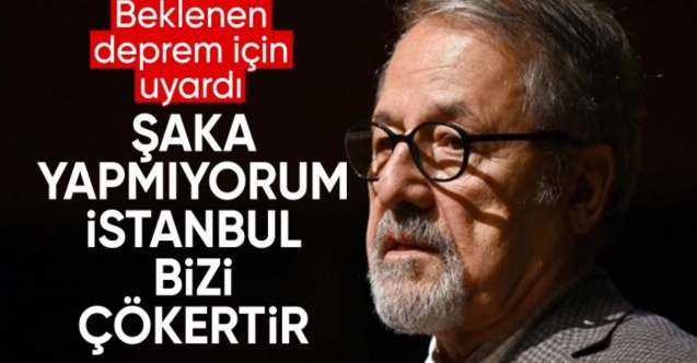 Naci Görür'den İstanbul depremi uyarısı: Marmara Bölgesi çökerse bütün Türkiye diz üstü çöker