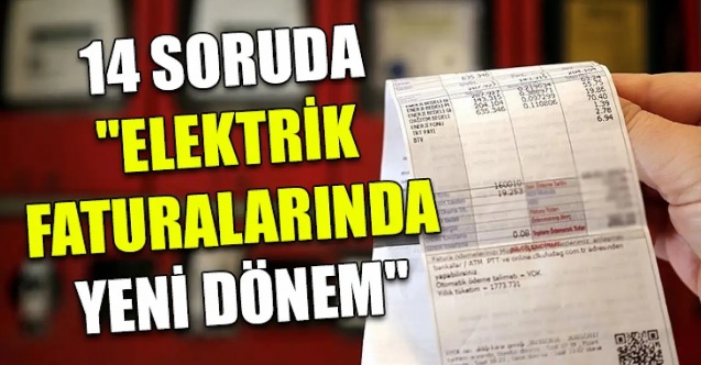14 soruda elektrik faturalarında yeni dönem