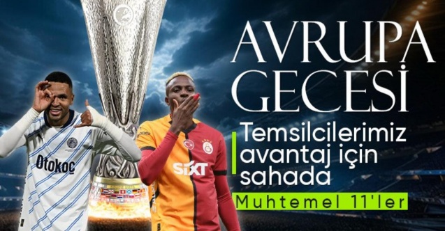 Avrupa Ligi gecesi! Fenerbahçe ve Galatasaray'ın muhtemel 11'leri